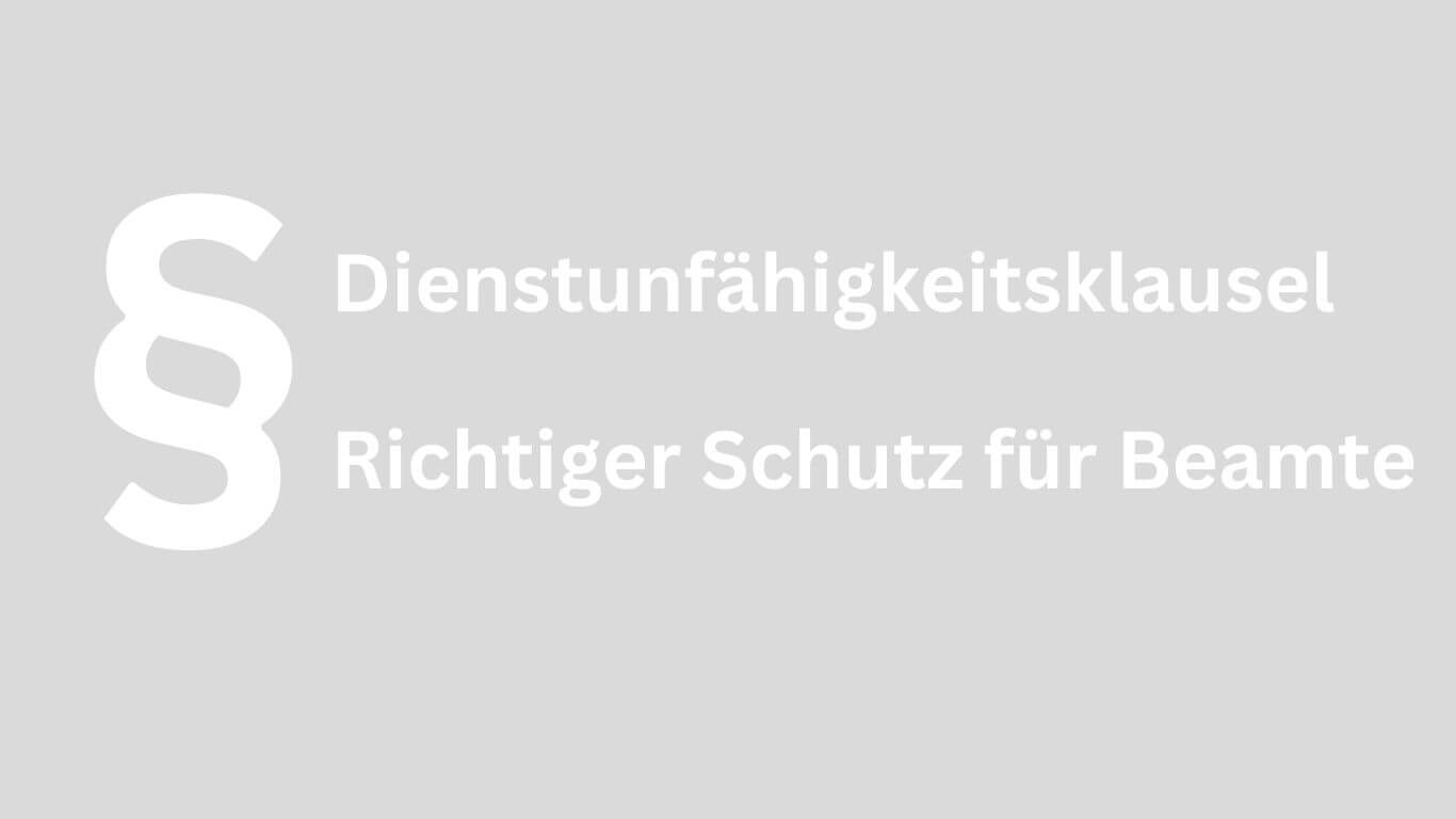 Dienstunfähigkeitsklausel Dienstunfaehigkeitsklausel